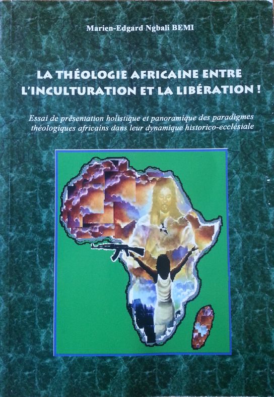 La Theologie Africaine Entre L'inculturation et la Liberation by Marien-Edgard Bemi. La Theologie Africaine Entre L'inculturation et la Liberation by Marien-Edgard Bemi